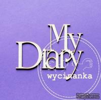 Чипборд от Wycinanka - Надпись &quot;My Diary&quot;, 5x6см - ScrapUA.com